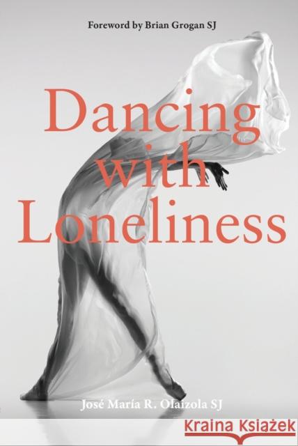 Dancing With Loneliness Jose Maria R. Olaizola SJ 9781788126243