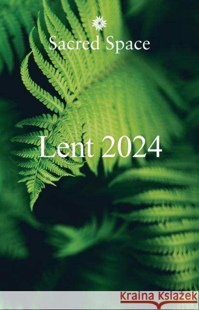 Sacred Space for Lent 2024 The Irish Jesuits 9781788126373 Messenger Publications