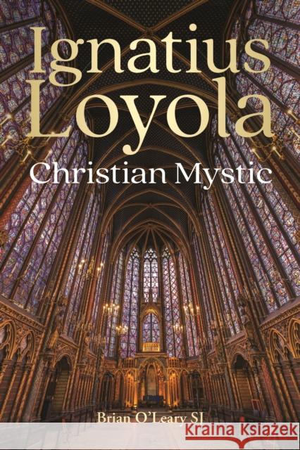 Ignatius Loyola - Christian Mystic Brian (SJ) O'Leary 9781788126489