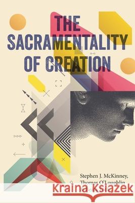The Sacramentality of Creation Stephen J McKinney, Thomas O'Loughlin, Beáta Tóth 9781788127240 Messenger Publications