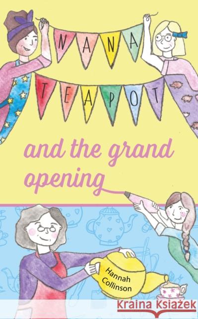 Nana Teapot and the Grand Opening Hannah Collinson 9781788157834