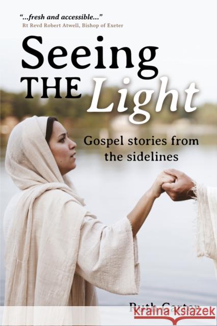 Seeing the Light: Gospel stories from the sidelines Ruth Carter   9781788159852