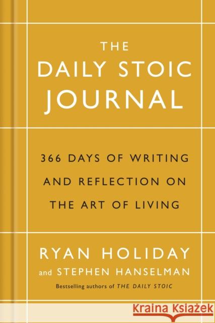 The Daily Stoic Journal: 366 Days of Writing and Reflection on the Art of Living Holiday, Ryan|||Hanselman, Stephen 9781788160230