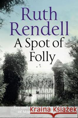 A Spot of Folly : Ten Tales of Murder and Mayhem Rendell, Ruth 9781788160339