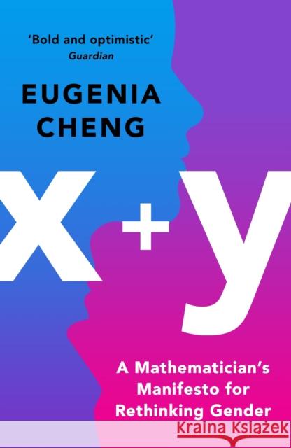 x+y: A Mathematician's Manifesto for Rethinking Gender Eugenia Cheng 9781788160414