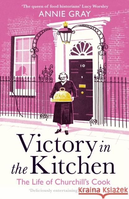 Victory in the Kitchen: The Life of Churchill's Cook Annie Gray 9781788160452