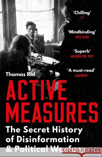 Active Measures: The Secret History of Disinformation and Political Warfare Thomas Rid   9781788160759 Profile Books Ltd