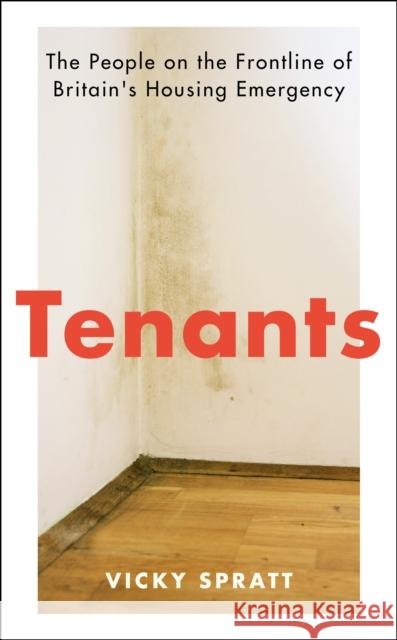 Tenants: The People on the Frontline of Britain's Housing Emergency Vicky Spratt 9781788161275 Profile Books Ltd