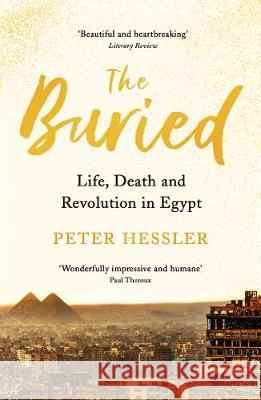 The Buried : Life, Death and Revolution in Egypt Hessler, Peter 9781788161312 Profile Books