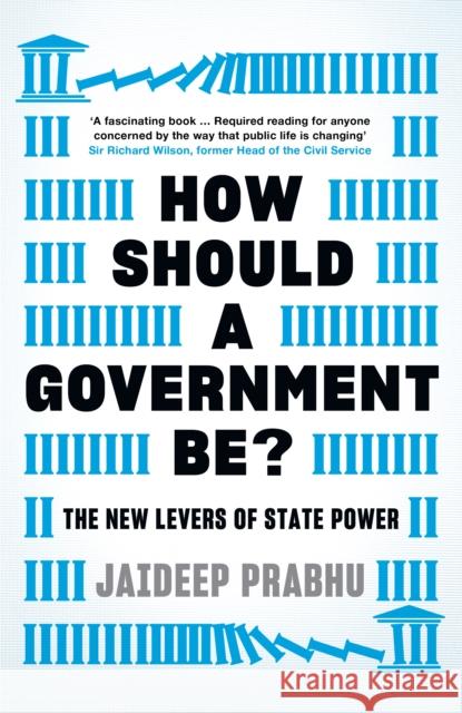 How Should A Government Be?: The New Levers of State Power Jaideep Prabhu 9781788161374 Profile Books Ltd