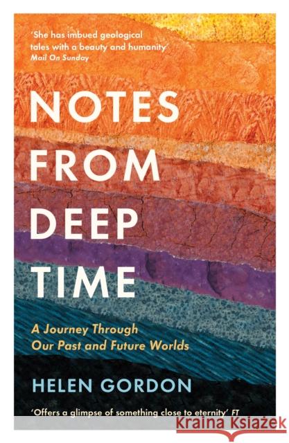 Notes from Deep Time: A Journey Through Our Past and Future Worlds Helen Gordon 9781788161640