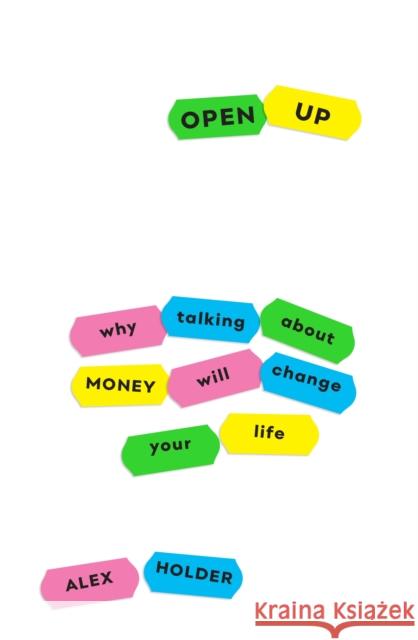Open Up: Why Talking About Money Will Change Your Life Alex Holder   9781788161886 Profile Books Ltd