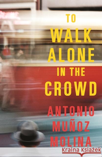 To Walk Alone in the Crowd Antonio Munoz Molina 9781788161947