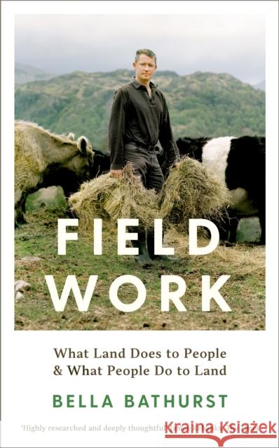 Field Work: What Land Does to People & What People Do to Land Bella Bathurst 9781788162142