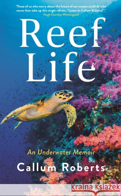 Reef Life: An Underwater Memoir Roberts, Callum 9781788162166