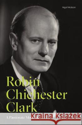 Robin Chichester-Clark: A Passionate Moderate Nigel Watson   9781788162449 Profile Books Ltd