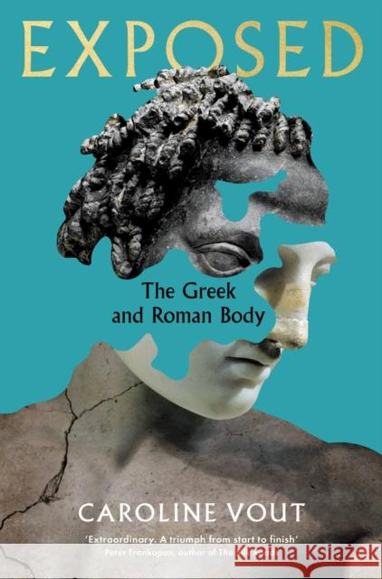 Exposed: The Greek and Roman Body - Shortlisted for the Anglo-Hellenic Runciman Award Caroline Vout 9781788162906