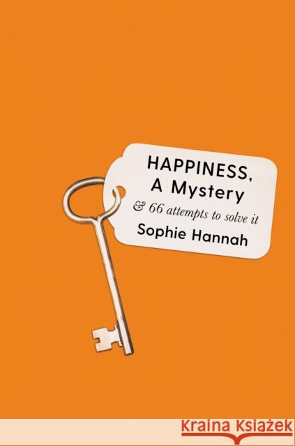 Happiness, a Mystery: And 66 Attempts to Solve It Hannah, Sophie 9781788162944 Profile Books