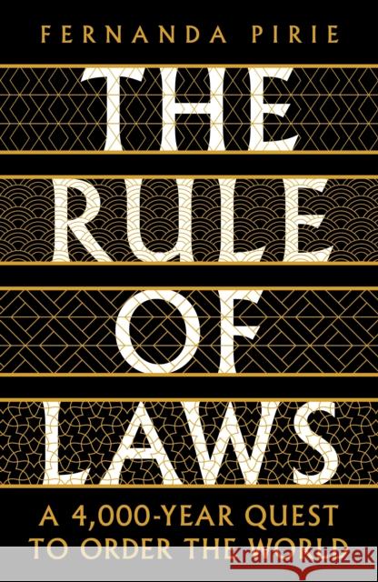 The Rule of Laws: A 4000-year Quest to Order the World FERNANDA PIRIE 9781788163033 Profile Books Ltd