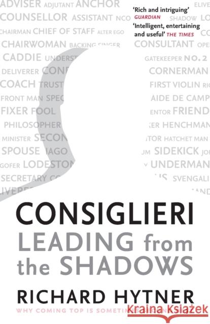 Consiglieri - Leading from the Shadows: Why Coming Top Is Sometimes Second Best Richard Hytner 9781788163095 Profile Books Ltd