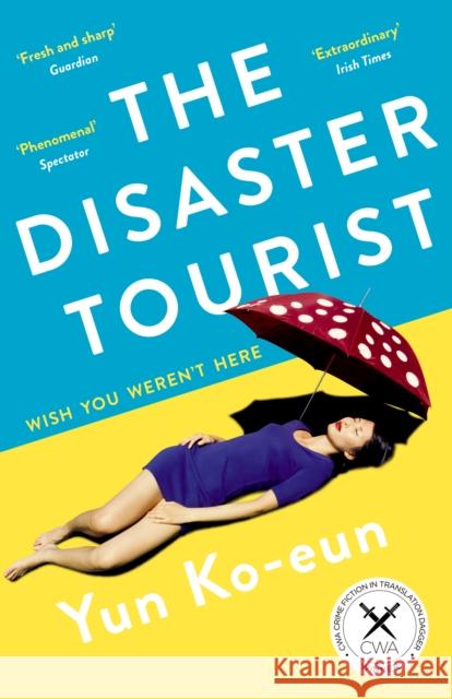 The Disaster Tourist: Winner of the CWA Crime Fiction in Translation Dagger 2021 Yun Ko-Eun 9781788163156 Profile Books Ltd