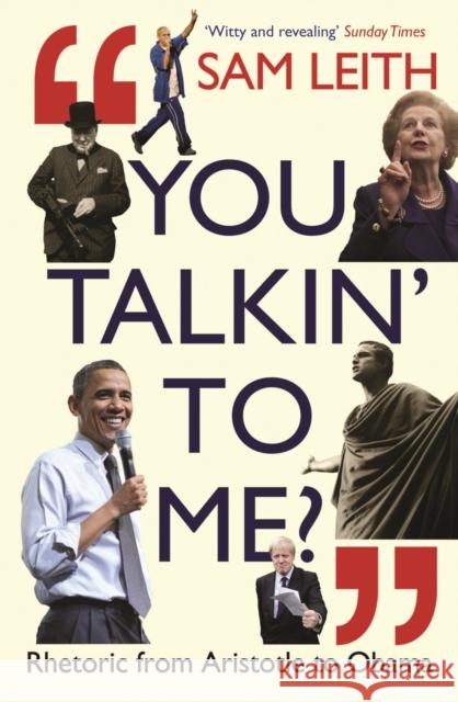 You Talkin' To Me?: Rhetoric from Aristotle to Trump and Beyond ... Sam Leith   9781788163187 Profile Books Ltd