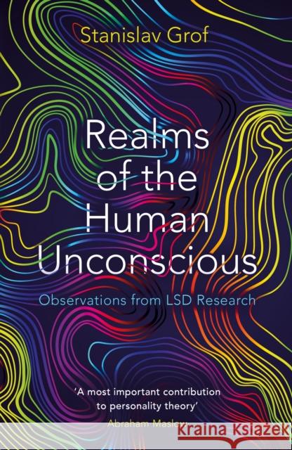 Realms of the Human Unconscious: Observations from LSD Research Stanislav Grof 9781788163712