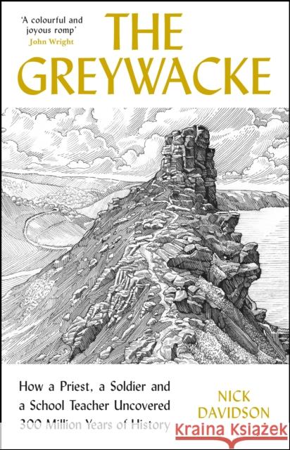The Greywacke: How a Priest, a Soldier and a School Teacher Uncovered 300 Million Years of History Nick Davidson 9781788163781 Profile Books Ltd