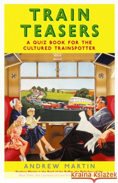 Train Teasers: A Quiz Book for the Cultured Trainspotter Andrew Martin 9781788163941 Profile Books Ltd