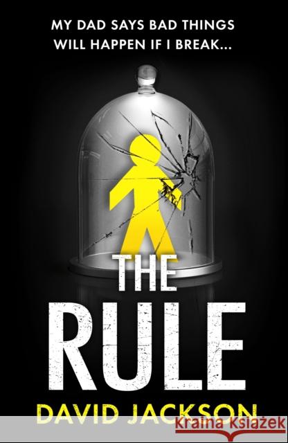 The Rule: The new heart-pounding thriller from the bestselling author of Cry Baby David Jackson 9781788164375