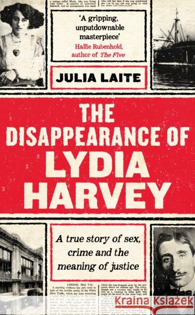 The Disappearance of Lydia Harvey: WINNER OF THE CWA GOLD DAGGER FOR NON-FICTION: A true story of sex, crime and the meaning of justice Julia Laite 9781788164429 Profile Books Ltd