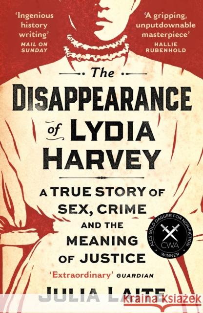 The Disappearance of Lydia Harvey: WINNER OF THE CWA GOLD DAGGER FOR NON-FICTION: A true story of sex, crime and the meaning of justice Julia Laite 9781788164436 Profile Books Ltd