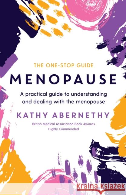 Menopause: The One-Stop Guide: A Practical Guide to Understanding and Dealing with the Menopause Kathy Abernethy   9781788165389