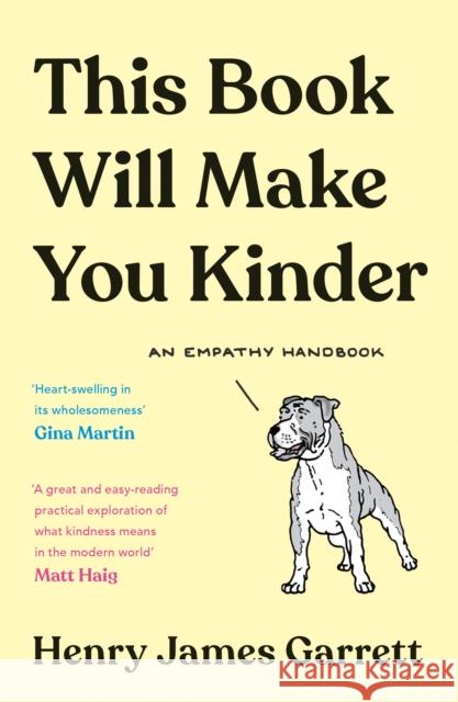 This Book Will Make You Kinder: An Empathy Handbook Henry James Garrett 9781788165495