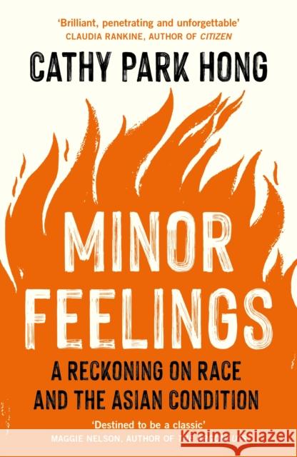 Minor Feelings: A Reckoning on Race and the Asian Condition Cathy Park Hong 9781788165594