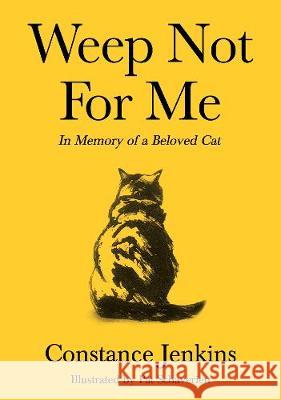 Weep Not for Me: In Memory of a Beloved Cat Constance Jenkins   9781788166126 Profile Books Ltd