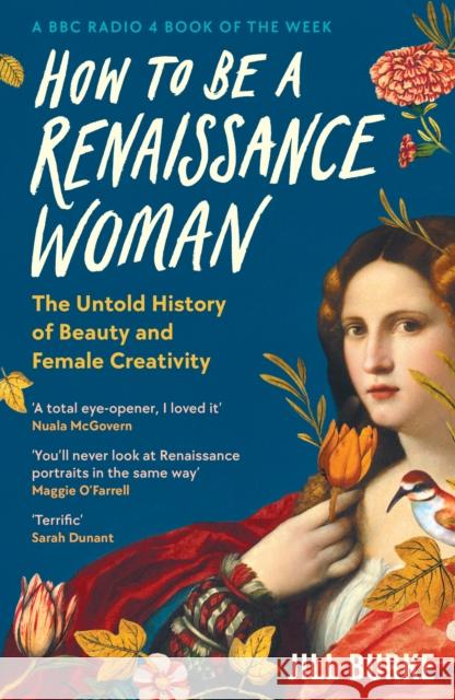 How to be a Renaissance Woman: The Untold History of Beauty and Female Creativity Jill Burke 9781788166676