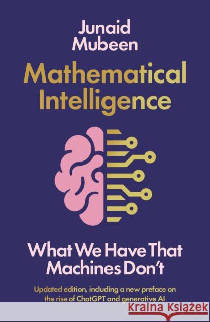 Mathematical Intelligence: What We Have that Machines Don't  9781788166843 Profile Books Ltd