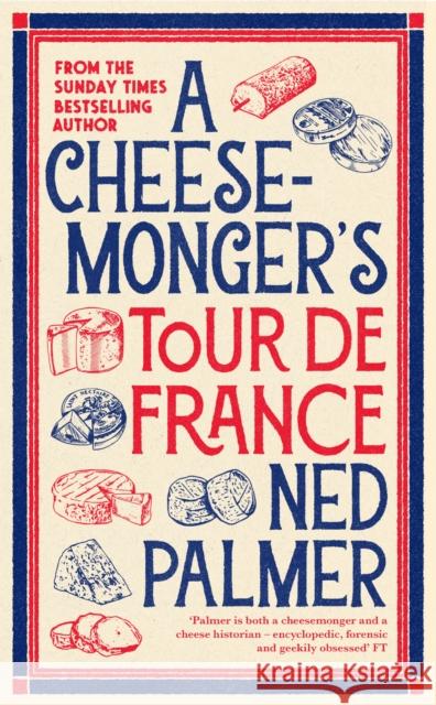 A Cheesemonger’s Tour de France Ned Palmer 9781788166935