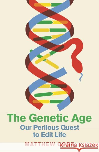 The Genetic Age: Our Perilous Quest To Edit Life MATTHEW COBB 9781788167000