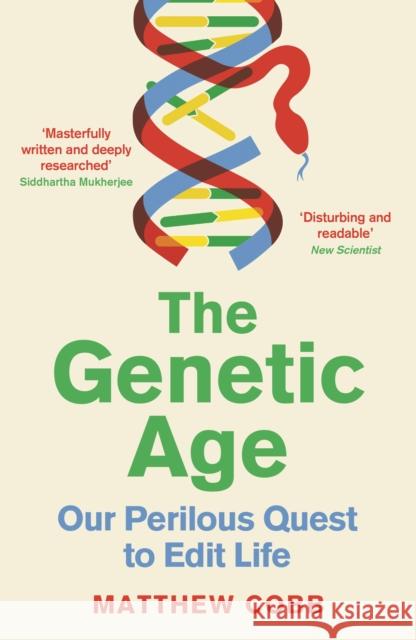 The Genetic Age: Our Perilous Quest To Edit Life Professor Matthew Cobb 9781788167017