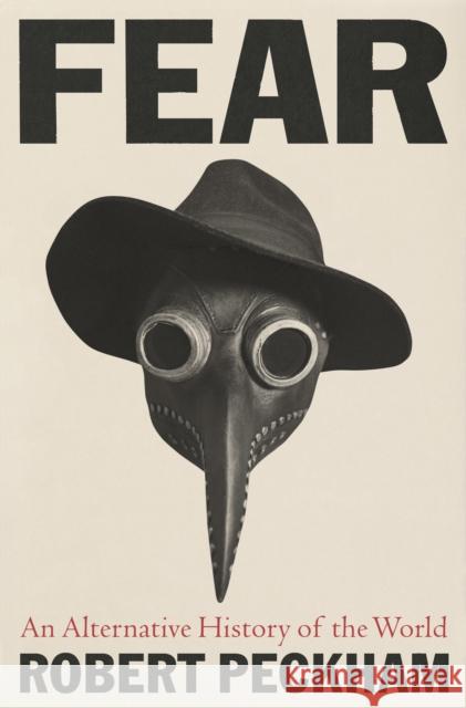 Fear: An Alternative History of the World Robert Peckham 9781788167239 Profile Books Ltd