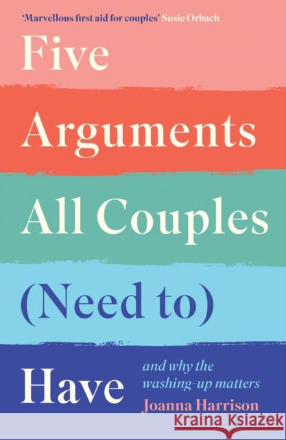 Five Arguments All Couples (Need To) Have: And Why the Washing-Up Matters Joanna Harrison 9781788167277 Profile Books Ltd