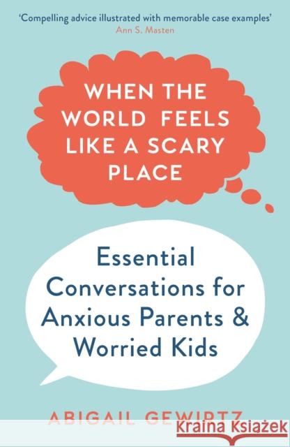 When the World Feels Like a Scary Place: Essential Conversations for Anxious Parents and Worried Kids Dr Abigail Gewirtz 9781788167314
