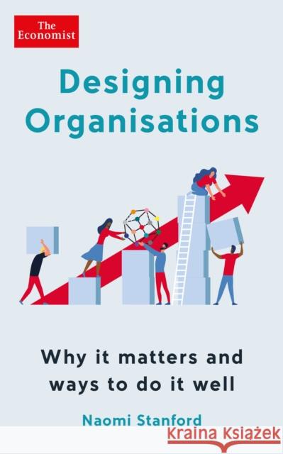 Designing Organisations: Why it matters and ways to do it well Naomi Stanford 9781788167574 Profile Books Ltd
