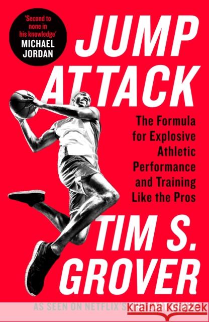 Jump Attack: The Formula for Explosive Athletic Performance and Training Like the Pros Tim S. Grover 9781788167604 Profile Books Ltd