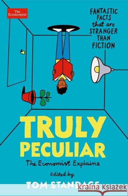 Truly Peculiar: Fantastic Facts That Are Stranger Than Fiction Tom Standage 9781788168960 Profile Books Ltd