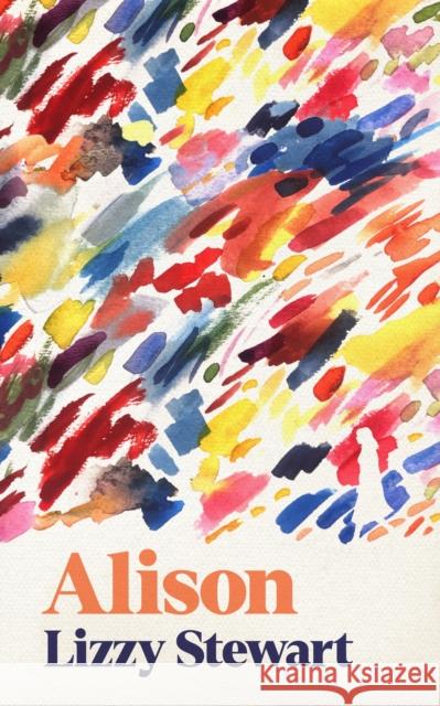 Alison: a stunning and emotional graphic novel unlike any other Lizzy Stewart 9781788169059 Profile Books Ltd