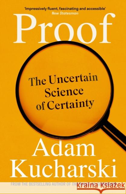 Proof: The Uncertain Science of Certainty Adam Kucharski 9781788169080