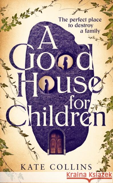 A Good House for Children: Longlisted for the Authors' Club Best First Novel Award Kate Collins 9781788169301